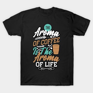 The Aroma Of Coffee Is Good T-Shirt